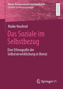 Das Soziale Im Selbstbezug: Eine Ethnografie Der Selbstverwirklichung In Beirut (Wissen, Kommunikation Und Gesellschaft) (German Edition)