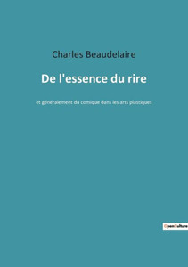 De L'Essence Du Rire: Et Généralement Du Comique Dans Les Arts Plastiques (French Edition) De L'Essence Du Rire: Et Généralement Du Comique Dans Les Arts Plastiques (French Edition)