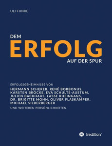 Dem Erfolg Auf Der Spur: Die Erfolgsgeheimnisse Von Experten, Unternehmern Und Anderen Persönlichkeiten. (German Edition) Dem Erfolg Auf Der Spur: Die Erfolgsgeheimnisse Von Experten, Unternehmern Und Anderen Persönlichkeiten. (German Edition)