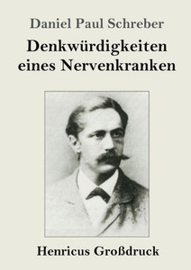 Denkwürdigkeiten Eines Nervenkranken (Großdruck) (German Edition) Denkwürdigkeiten Eines Nervenkranken (Großdruck) (German Edition)