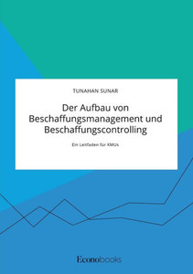Der Aufbau Von Beschaffungsmanagement Und Beschaffungscontrolling: Ein Leitfaden Für Kmus (German Edition)