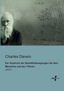 Der Ausdruck Der Gemuethsbewegungen Bei Dem Menschen Und Den Thieren (German Edition) Der Ausdruck Der Gemuethsbewegungen Bei Dem Menschen Und Den Thieren (German Edition)