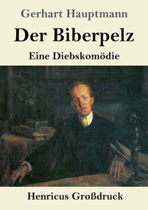 Der Biberpelz (Großdruck): Eine Diebskomödie (German Edition) Der Biberpelz (Großdruck): Eine Diebskomödie (German Edition)