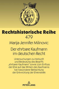 Der Ehrbare Kaufmann Im Deutschen Recht (Rechtshistorische Reihe) (German Edition)