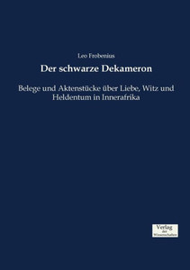 Der Schwarze Dekameron: Belege Und Aktenstücke Über Liebe, Witz Und Heldentum In Innerafrika (German Edition) Der Schwarze Dekameron: Belege Und Aktenstücke Über Liebe, Witz Und Heldentum In Innerafrika (German Edition)