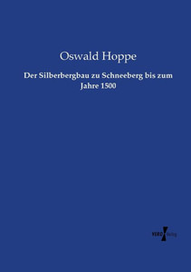 Der Silberbergbau Zu Schneeberg Bis Zum Jahre 1500 (German Edition) Der Silberbergbau Zu Schneeberg Bis Zum Jahre 1500 (German Edition)