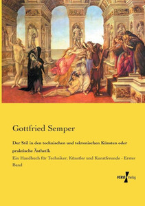 Der Stil In Den Technischen Und Tektonischen Künsten Oder Praktische Ästhetik: Ein Handbuch Für Techniker, Künstler Und Kunstfreunde - Erster Band (German Edition) Der Stil In Den Technischen Und Tektonischen Künsten Oder Praktische Ästhetik: Ein Handbuch Für Techniker, Künstler Und Kunstfreunde - Erster Band (German Edition)