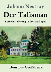 Der Talisman (Großdruck): Posse Mit Gesang In Drei Aufzügen (German Edition) Der Talisman (Großdruck): Posse Mit Gesang In Drei Aufzügen (German Edition)