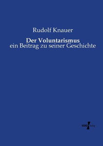Der Voluntarismus: Ein Beitrag Zu Seiner Geschichte (German Edition) Der Voluntarismus: Ein Beitrag Zu Seiner Geschichte (German Edition)