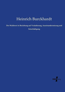 Der Waldwert In Beziehung Auf Veräußerung, Auseinandersetzung Und Entschädigung (German Edition) Der Waldwert In Beziehung Auf Veräußerung, Auseinandersetzung Und Entschädigung (German Edition)