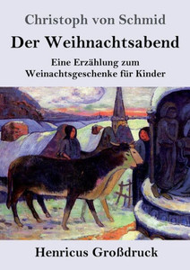 Der Weihnachtsabend (Großdruck): Eine Erzählung Zum Weinachtsgeschenke Für Kinder (German Edition) Der Weihnachtsabend (Großdruck): Eine Erzählung Zum Weinachtsgeschenke Für Kinder (German Edition)