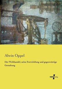 Der Welthandel, Seine Entwicklung Und Gegenwärtige Gestaltung (German Edition) Der Welthandel, Seine Entwicklung Und Gegenwärtige Gestaltung (German Edition)