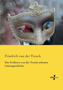 Des Freiherrn Von Der Trenck Seltsame Lebensgeschichte (German Edition)