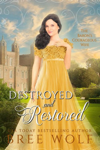 Destroyed & Restored: The Baron's Courageous Wife (Love's Second Chance Series) Destroyed & Restored: The Baron's Courageous Wife (Love's Second Chance Series)