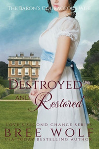 Destroyed & Restored: The Baron's Courageous Wife (Love's Second Chance) Destroyed & Restored: The Baron's Courageous Wife (Love's Second Chance)