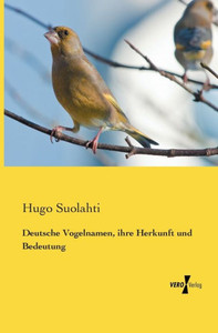 Deutsche Vogelnamen, Ihre Herkunft Und Bedeutung (German Edition) Deutsche Vogelnamen, Ihre Herkunft Und Bedeutung (German Edition)