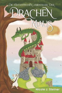 Die Fantastischen Abenteuer Der Drachen Maus (German Edition) Die Fantastischen Abenteuer Der Drachen Maus (German Edition)