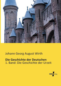 Die Geschichte Der Deutschen: 1. Band: Die Geschichte Der Urzeit (German Edition)