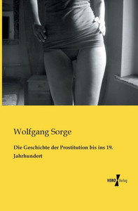 Die Geschichte Der Prostitution Bis Ins 19. Jahrhundert (German Edition)