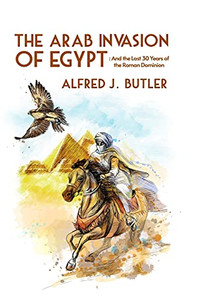 The Arab Conquest Of Egypt: And The Last 30 Years Of The Roman Dominion Paperback