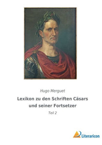 Lexikon Zu Den Schriften Cäsars Und Seiner Fortsetzer: Teil 2 (German Edition) Lexikon Zu Den Schriften Cäsars Und Seiner Fortsetzer: Teil 2 (German Edition)