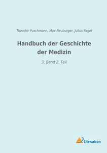 Handbuch Der Geschichte Der Medizin: 3. Band 2. Teil (German Edition) Handbuch Der Geschichte Der Medizin: 3. Band 2. Teil (German Edition)