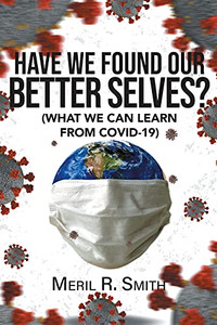 Have We Found Our Better Selves?: (What We Can Learn From Covid-19) Have We Found Our Better Selves?: (What We Can Learn From Covid-19)
