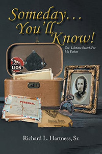 Someday... You'Ll Know!: The Lifetime Search For My Father Someday... You'Ll Know!: The Lifetime Search For My Father