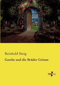 Goethe Und Die Brueder Grimm (German Edition)