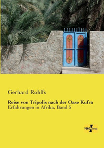 Reise Von Tripolis Nach Der Oase Kufra: Erfahrungen In Afrika, Band 5 (German Edition)