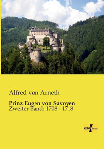 Prinz Eugen Von Savoyen: Zweiter Band: 1708 - 1718 (German Edition)