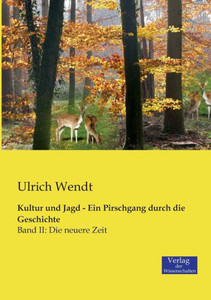 Kultur Und Jagd - Ein Pirschgang Durch Die Geschichte: Band Ii: Die Neuere Zeit (German Edition) Kultur Und Jagd - Ein Pirschgang Durch Die Geschichte: Band Ii: Die Neuere Zeit (German Edition)
