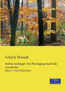 Kultur Und Jagd - Ein Pirschgang Durch Die Geschichte: Band I: Das Mittelalter (German Edition) Kultur Und Jagd - Ein Pirschgang Durch Die Geschichte: Band I: Das Mittelalter (German Edition)