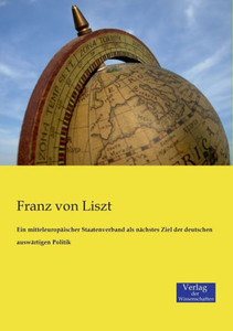 Ein Mitteleuropäischer Staatenverband Als Nächstes Ziel Der Deutschen Auswärtigen Politik (German Edition) Ein Mitteleuropäischer Staatenverband Als Nächstes Ziel Der Deutschen Auswärtigen Politik (German Edition)