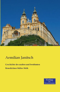 Geschichte Des Uralten Und Berühmten Benedictiner-Stiftes Melk (German Edition) Geschichte Des Uralten Und Berühmten Benedictiner-Stiftes Melk (German Edition)
