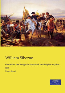 Geschichte Des Krieges In Frankreich Und Belgien Im Jahre 1815: Erster Band (German Edition) Geschichte Des Krieges In Frankreich Und Belgien Im Jahre 1815: Erster Band (German Edition)