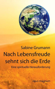 Nach Lebensfreude Sehnt Sich Die Erde: Schöpferische Und Spirituelle Aspekte In Der Ökologischen Krise (German Edition)