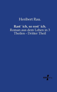 Rast' Ich, So Rost' Ich.: Roman Aus Dem Leben In 3 Theilen - Dritter Theil (German Edition) Rast' Ich, So Rost' Ich.: Roman Aus Dem Leben In 3 Theilen - Dritter Theil (German Edition)