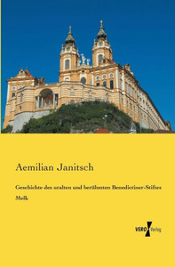 Geschichte Des Uralten Und Beruehmten Benedictiner-Stiftes Melk (German Edition) Geschichte Des Uralten Und Beruehmten Benedictiner-Stiftes Melk (German Edition)