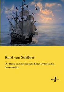 Die Hansa Und Der Deutsche Ritter-Orden In Den Ostseelaendern (German Edition) Die Hansa Und Der Deutsche Ritter-Orden In Den Ostseelaendern (German Edition)
