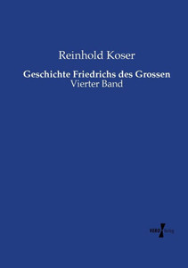 Geschichte Friedrichs Des Grossen: Vierter Band (German Edition) Geschichte Friedrichs Des Grossen: Vierter Band (German Edition)