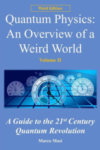 Quantum Physics: An Overview Of A Weird World: A Guide To The 21St Century Quantum Revolution Quantum Physics: An Overview Of A Weird World: A Guide To The 21St Century Quantum Revolution