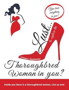Lust... To Explore The Thoroughbred Woman In You?: You Have Everything In You. Live As One! Lust... To Explore The Thoroughbred Woman In You?: You Have Everything In You. Live As One!