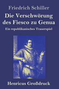 Die Verschwörung Des Fiesco Zu Genua (Großdruck): Ein Republikanisches Trauerspiel (German Edition)