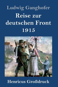 Reise Zur Deutschen Front 1915 (Großdruck) (German Edition)
