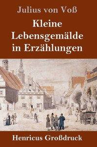Kleine Lebensgemälde In Erzählungen (Großdruck) (German Edition) Kleine Lebensgemälde In Erzählungen (Großdruck) (German Edition)