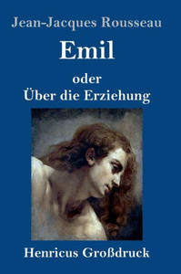 Emil Oder Über Die Erziehung (Großdruck) (German Edition)