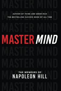 Master Mind: The Memoirs Of Napoleon Hill (An Official Publication Of The Napoleon Hill Foundation)