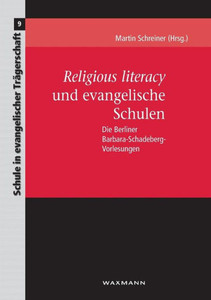 Religious Literacy Und Evangelische Schulen: Die Berliner Barbara-Schadeberg-Vorlesungen (German Edition) Religious Literacy Und Evangelische Schulen: Die Berliner Barbara-Schadeberg-Vorlesungen (German Edition)