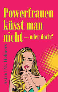 Powerfrauen Küsst Man Nicht: Oder Doch? (German Edition) Powerfrauen Küsst Man Nicht: Oder Doch? (German Edition)